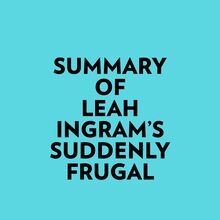 Summary of Leah Ingram s Suddenly Frugal