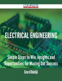 Electrical Engineering - Simple Steps to Win, Insights and Opportunities for Maxing Out Success