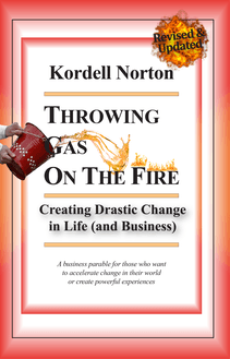 Throwing Gas on The Fire - Creating Drastic Change in Life (and Business)