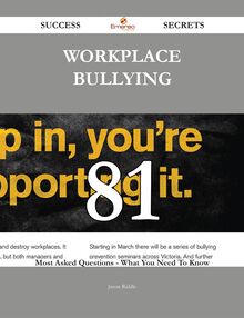 Workplace bullying 81 Success Secrets - 81 Most Asked Questions On Workplace bullying - What You Need To Know