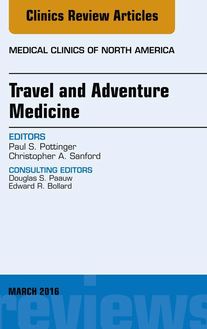 Travel and Adventure Medicine, An Issue of Medical Clinics of North America