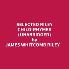 Selected Riley Child-rhymes (Unabridged)