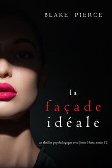 La Façade Idéale (Un thriller psychologique avec Jessie Hunt — Tome 12)
