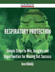 Respiratory Protection - Simple Steps to Win, Insights and Opportunities for Maxing Out Success
