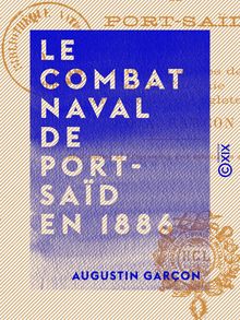 Le Combat naval de Port-Saïd en 1886 - Entre les flottes alliées de France et de Turquie contre celle d Angleterre