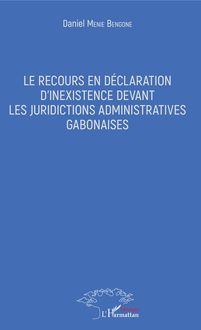 Le recours en déclaration d inexistence devant les juridictions administratives gabonaises