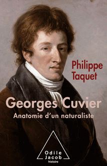 Georges Cuvier : Tome 2 : Anatomie d un naturaliste