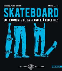 Skateboard - 50 fragments de la planche à roulettes