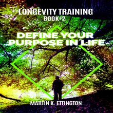 Longevity Training-Book 2-Define Your Purpose in Life