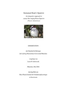 Immanuel Kant s sparrow [Elektronische Ressource] : an integrative approach to canary-like singing house sparrows (Passer domesticus) / vorgelegt von Lucie H. Salwiczek