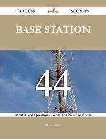 Base Station 44 Success Secrets - 44 Most Asked Questions On Base Station - What You Need To Know