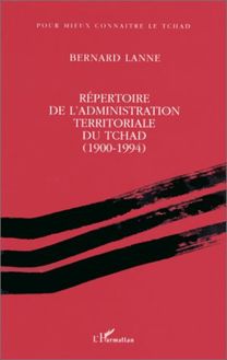 Répertoire de l administration territoriale du Tchad (1900- 1994)