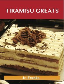 Tiramisu Greats: Delicious Tiramisu Recipes, The Top 56 Tiramisu Recipes