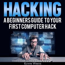 Hacking: A Beginners Guide to Your First Computer Hack