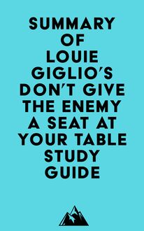 Summary of Louie Giglio s Don t Give the Enemy a Seat at Your Table Study Guide