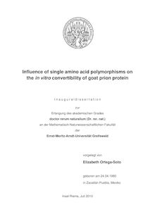 Influence of single amino acid polymorphisms on the in vitro convertibility of goat prion protein [Elektronische Ressource] / vorgelegt von Elizabeth Ortega-Soto