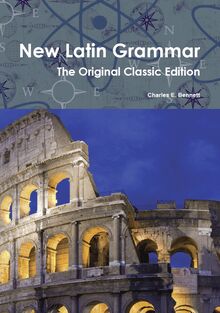 New Latin Grammar - The Original Classic Edition