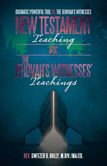 New Testament Teaching Vs. the Jehovah’s Witnesses’ Teachings