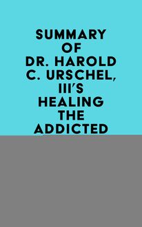 Summary of Dr. Harold C. Urschel, III s Healing the Addicted Brain