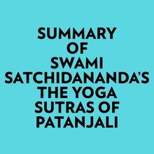 Summary of Swami Satchidananda s The Yoga Sutras of Patanjali