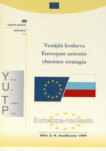 Venäjää koskeva Euroopan unionin yhteinen strategia. Köln 3.-4. kesäkuuta 1999