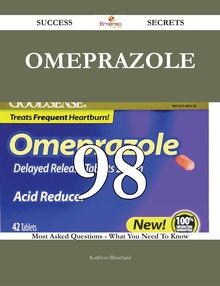 Omeprazole 98 Success Secrets - 98 Most Asked Questions On Omeprazole - What You Need To Know
