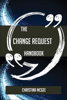 The Change request Handbook - Everything You Need To Know About Change request