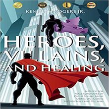 Heroes, Villains, and Healing: A Guide for Male Survivors of Childhood Sexual Abuse Using DC Comic Superheroes and Villains