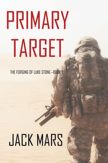 Primary Target: The Forging of Luke Stone—Book #1 (an Action Thriller)