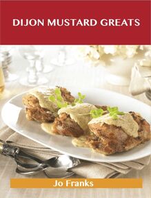 Dijon Mustard Greats: Delicious Dijon Mustard Recipes, The Top 73 Dijon Mustard Recipes