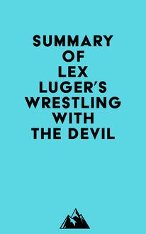 Summary of Lex Luger  s Wrestling with the Devil