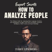 Expert Secrets – How to Analyze People: The Ultimate Guide for Analyzing Body Language, Emotions, and Manipulation on Sight With Dark Psychology, Emotional Intelligence, Mind Control, and Speed Reading!