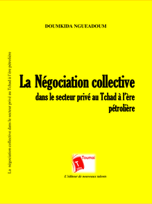 La Négociation collective dans le secteur privé au Tchad à l ère pétrolière