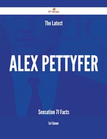 The Latest Alex Pettyfer Sensation - 71 Facts