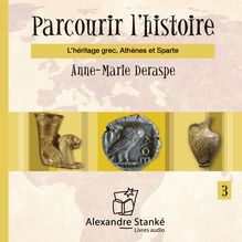 Parcourir l histoire, vol. 3 - L’héritage grec, Athènes et Sparte