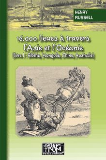 16.000 lieues à travers l Asie & l Océanie (livre Ier : Sibérie, Mongolie, Chine, Australie)