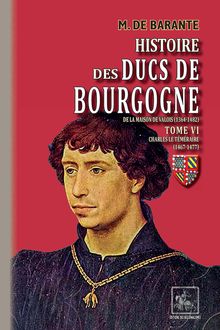 Histoire des Ducs de Bourgogne de la maison de Valois (Tome 6 : Charles le Téméraire)