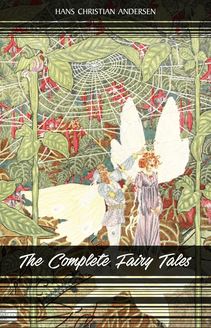 The Complete Fairy Tales of Hans Christian Andersen: 168 Fairy Tales in one volume