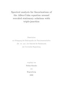 Spectral analysis for linearizations of the Allen-Cahn equation around rescaled stationary solutions with triple-junction [Elektronische Ressource] / vorgelegt von Tobias Kusche
