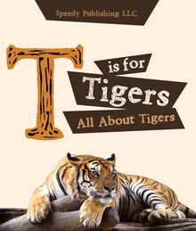 T is For Tigers (All About Tigers)