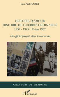 Histoire d amour. Histoire de guerres ordinaires. 1939-1945...Evian 1962