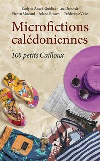 Microfictions calédoniennes : 100 petits Cailloux