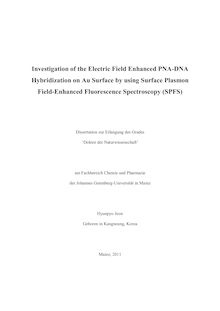 Investigation of the electric field enhanced PNA-DNA hybridization on Au surface by using surface plasmon field-enhanced fluorescence spectroscopy (SPFS) [Elektronische Ressource] / Hyunpyo Jeon