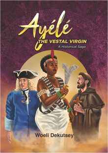 AYÉLÉ: THE VESTAL VIRGIN. A HISTORICAL SAGA
