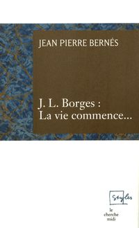 J L Borges La vie commence