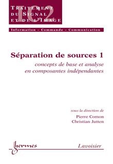 Séparation de sources 1 : concepts de base et analyse en composantes indépendantes (Traité IC2 série traitement du signal et de l'image)