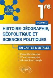 Spécialité Histoire-géographie, géopolitique et sciences politiques - Première : 27 cartes mentales et 44 exercices corrigés