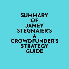 Summary of Jamey Stegmaier s A Crowdfunder’s Strategy Guide