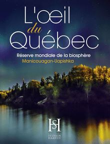L oeil du Québec : Réserve mondiale de la biosphère Manicouagan-Uapishka