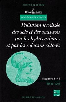Pollution localisée des sols et sous-sols par les hydrocarbures et par les solvants chlorés (rapport de l Académie des sciences N°44)